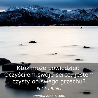 Picture 03 - Przysłów 20:9 POLUBG - Któż może powiedzieć: Oczyściłem swoje - Bible Verse Picture
