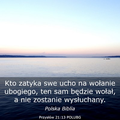 Picture 03 - Przysłów 21:13 POLUBG - Kto zatyka swe ucho na wołanie ubogiego, ten sam - Bible Verse Picture