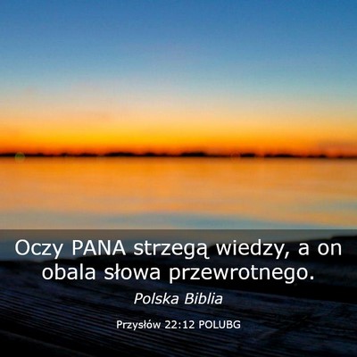Picture 03 - Przysłów 22:12 POLUBG - Oczy PANA strzegą wiedzy, a on obala słowa - Bible Verse Picture
