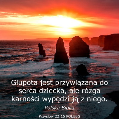 Picture 03 - Przysłów 22:15 POLUBG - Głupota jest przywiązana do serca dziecka, ale - Bible Verse Picture