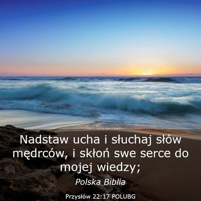 Picture 03 - Przysłów 22:17 POLUBG - Nadstaw ucha i słuchaj słów mędrców, i - Bible Verse Picture