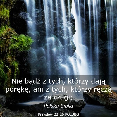 Picture 03 - Przysłów 22:26 POLUBG - Nie bądź z tych, którzy dają porękę, ani z - Bible Verse Picture