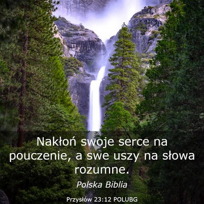 Picture 03 - Przysłów 23:12 POLUBG - Nakłoń swoje serce na pouczenie, a swe uszy na - Bible Verse Picture