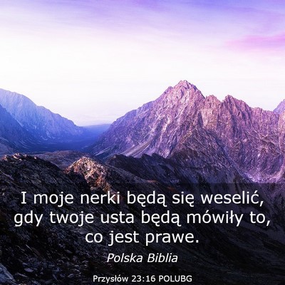 Picture 03 - Przysłów 23:16 POLUBG - I moje nerki będą się weselić, gdy twoje usta - Bible Verse Picture