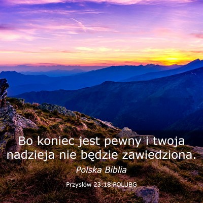 Picture 03 - Przysłów 23:18 POLUBG - Bo koniec jest pewny i twoja nadzieja nie będzie - Bible Verse Picture