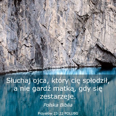 Picture 03 - Przysłów 23:22 POLUBG - Słuchaj ojca, który cię spłodził, a nie - Bible Verse Picture