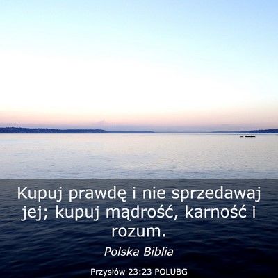 Picture 03 - Przysłów 23:23 POLUBG - Kupuj prawdę i nie sprzedawaj jej; kupuj - Bible Verse Picture