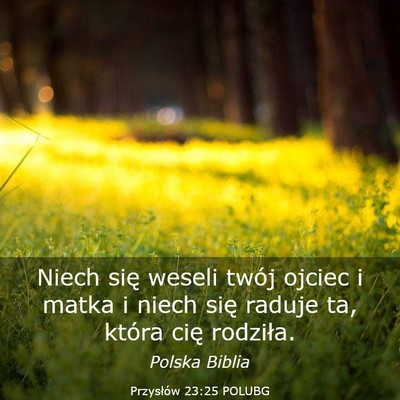 Picture 03 - Przysłów 23:25 POLUBG - Niech się weseli twój ojciec i matka i niech - Bible Verse Picture