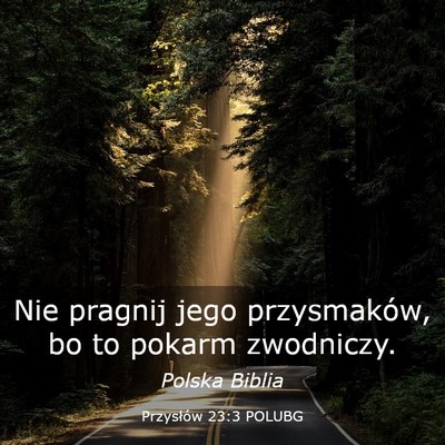 Picture 03 - Przysłów 23:3 POLUBG - Nie pragnij jego przysmaków, bo to pokarm - Bible Verse Picture