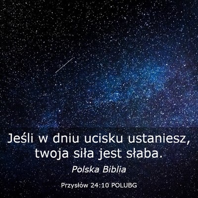 Picture 03 - Przysłów 24:10 POLUBG - Jeśli w dniu ucisku ustaniesz, twoja siła jest - Bible Verse Picture