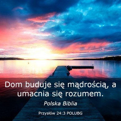 Picture 03 - Przysłów 24:3 POLUBG - Dom buduje się mądrością, a umacnia się - Bible Verse Picture