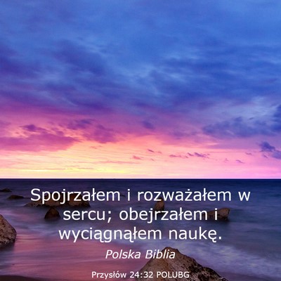 Picture 03 - Przysłów 24:32 POLUBG - Spojrzałem i rozważałem w sercu; obejrzałem i - Bible Verse Picture