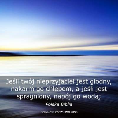 Picture 03 - Przysłów 25:21 POLUBG - Jeśli twój nieprzyjaciel jest głodny, nakarm - Bible Verse Picture