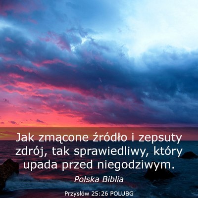 Picture 03 - Przysłów 25:26 POLUBG - Jak zmącone źródło i zepsuty zdrój, tak - Bible Verse Picture
