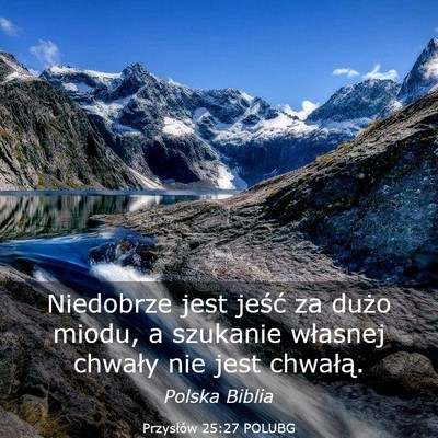 Picture 03 - Przysłów 25:27 POLUBG - Niedobrze jest jeść za dużo miodu, a szukanie - Bible Verse Picture