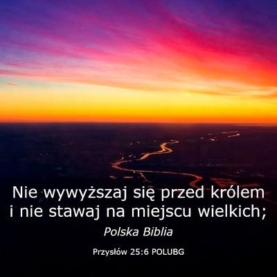 Picture 03 - Przysłów 25:6 POLUBG - Nie wywyższaj się przed królem i nie stawaj na - Bible Verse Picture