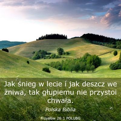 Picture 03 - Przysłów 26:1 POLUBG - Jak śnieg w lecie i jak deszcz we żniwa, tak - Bible Verse Picture