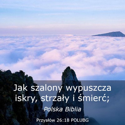 Picture 03 - Przysłów 26:18 POLUBG - Jak szalony wypuszcza iskry, strzały i - Bible Verse Picture