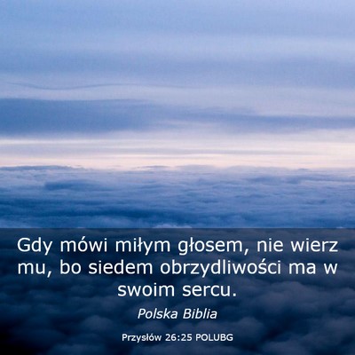 Picture 03 - Przysłów 26:25 POLUBG - Gdy mówi miłym głosem, nie wierz mu, bo siedem - Bible Verse Picture