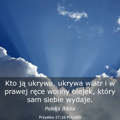 Picture 03 - Przysłów 27:16 POLUBG - Kto ją ukrywa, ukrywa wiatr i w prawej ręce - Bible Verse Picture