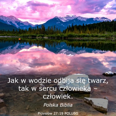 Picture 03 - Przysłów 27:19 POLUBG - Jak w wodzie odbija się twarz, tak w sercu - Bible Verse Picture
