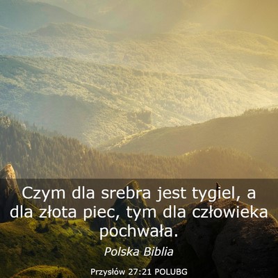 Picture 03 - Przysłów 27:21 POLUBG - Czym dla srebra jest tygiel, a dla złota piec, - Bible Verse Picture