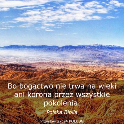 Picture 03 - Przysłów 27:24 POLUBG - Bo bogactwo nie trwa na wieki ani korona przez - Bible Verse Picture