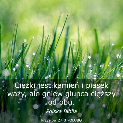 Picture 03 - Przysłów 27:3 POLUBG - Ciężki jest kamień i piasek waży, ale gniew - Bible Verse Picture