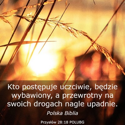 Picture 03 - Przysłów 28:18 POLUBG - Kto postępuje uczciwie, będzie wybawiony, a - Bible Verse Picture