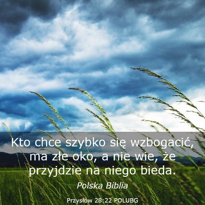 Picture 03 - Przysłów 28:22 POLUBG - Kto chce szybko się wzbogacić, ma złe oko, a - Bible Verse Picture