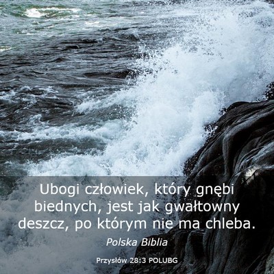 Picture 03 - Przysłów 28:3 POLUBG - Ubogi człowiek, który gnębi biednych, jest jak - Bible Verse Picture
