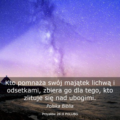 Picture 03 - Przysłów 28:8 POLUBG - Kto pomnaża swój majątek lichwą i odsetkami, - Bible Verse Picture