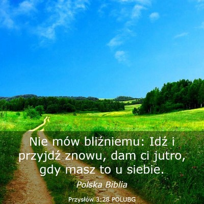 Picture 03 - Przysłów 3:28 POLUBG - Nie mów bliźniemu: Idź i przyjdź znowu, dam - Bible Verse Picture
