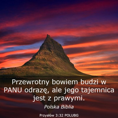 Picture 03 - Przysłów 3:32 POLUBG - Przewrotny bowiem budzi w PANU odrazę, ale jego - Bible Verse Picture