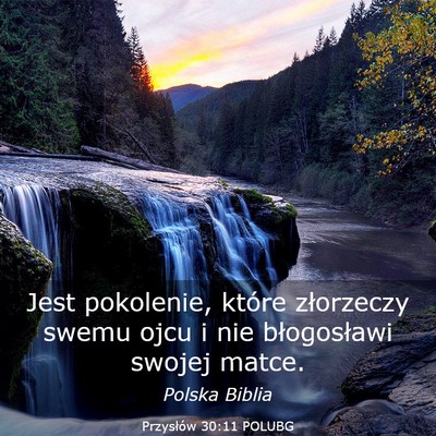 Picture 03 - Przysłów 30:11 POLUBG - Jest pokolenie, które złorzeczy swemu ojcu i - Bible Verse Picture