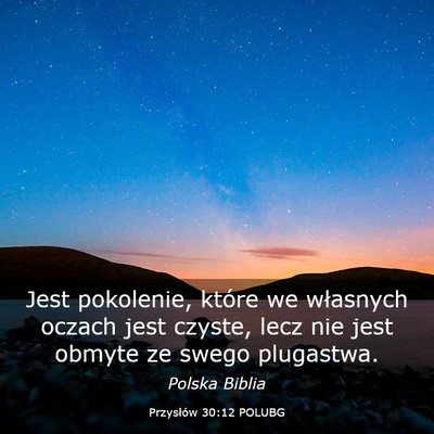 Picture 03 - Przysłów 30:12 POLUBG - Jest pokolenie, które we własnych oczach jest - Bible Verse Picture