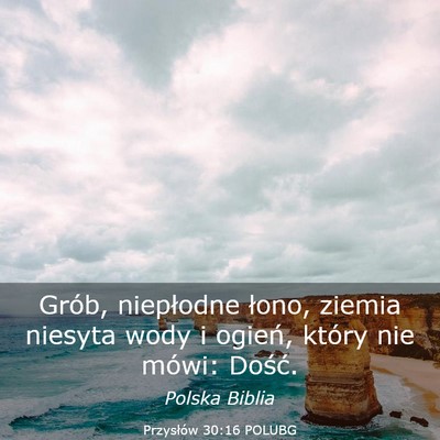Picture 03 - Przysłów 30:16 POLUBG - Grób, niepłodne łono, ziemia niesyta wody i - Bible Verse Picture