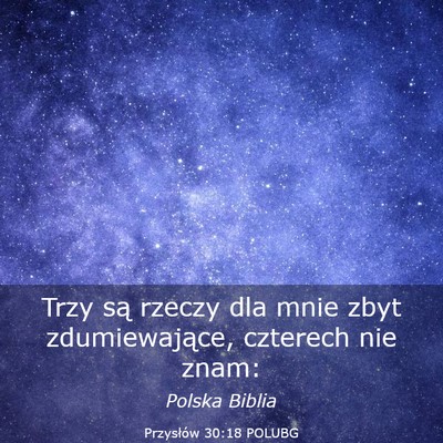 Picture 03 - Przysłów 30:18 POLUBG - Trzy są rzeczy dla mnie zbyt zdumiewające, - Bible Verse Picture