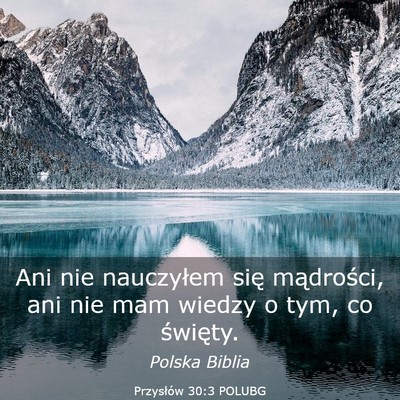 Picture 03 - Przysłów 30:3 POLUBG - Ani nie nauczyłem się mądrości, ani nie mam - Bible Verse Picture