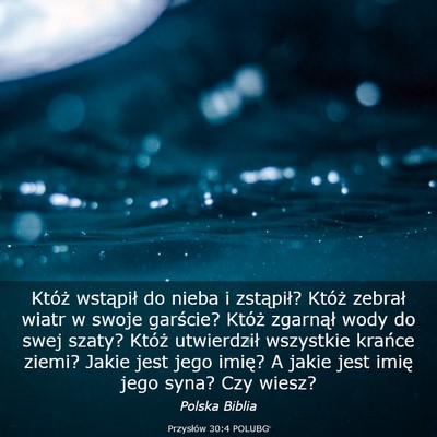 Picture 03 - Przysłów 30:4 POLUBG - Któż wstąpił do nieba i zstąpił? Któż - Bible Verse Picture