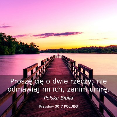 Picture 03 - Przysłów 30:7 POLUBG - Proszę cię o dwie rzeczy; nie odmawiaj mi ich, - Bible Verse Picture