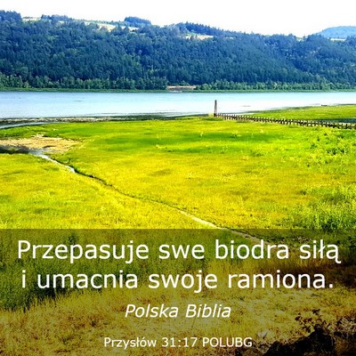 Picture 03 - Przysłów 31:17 POLUBG - Przepasuje swe biodra siłą i umacnia swoje - Bible Verse Picture