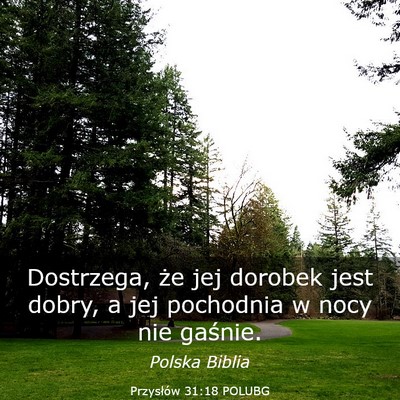 Picture 03 - Przysłów 31:18 POLUBG - Dostrzega, że jej dorobek jest dobry, a jej - Bible Verse Picture