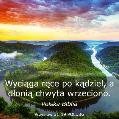 Picture 03 - Przysłów 31:19 POLUBG - Wyciąga ręce po kądziel, a dłonią chwyta - Bible Verse Picture
