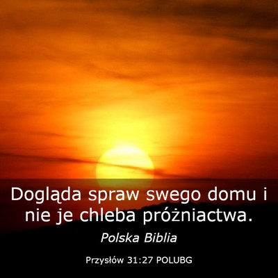 Picture 03 - Przysłów 31:27 POLUBG - Dogląda spraw swego domu i nie je chleba - Bible Verse Picture