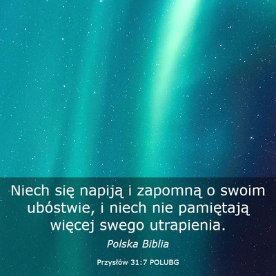 Picture 03 - Przysłów 31:7 POLUBG - Niech się napiją i zapomną o swoim ubóstwie, - Bible Verse Picture