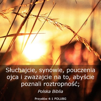 Picture 03 - Przysłów 4:1 POLUBG - Słuchajcie, synowie, pouczenia ojca i zważajcie - Bible Verse Picture