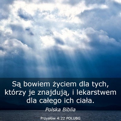 Picture 03 - Przysłów 4:22 POLUBG - Są bowiem życiem dla tych, którzy je - Bible Verse Picture