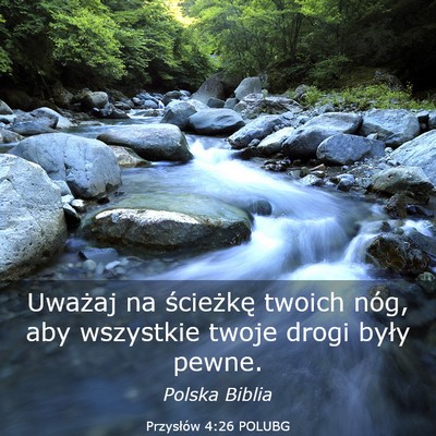 Picture 03 - Przysłów 4:26 POLUBG - Uważaj na ścieżkę twoich nóg, aby wszystkie - Bible Verse Picture