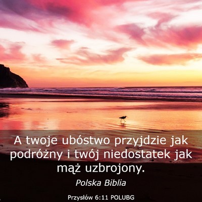 Picture 03 - Przysłów 6:11 POLUBG - A twoje ubóstwo przyjdzie jak podróżny i twój - Bible Verse Picture